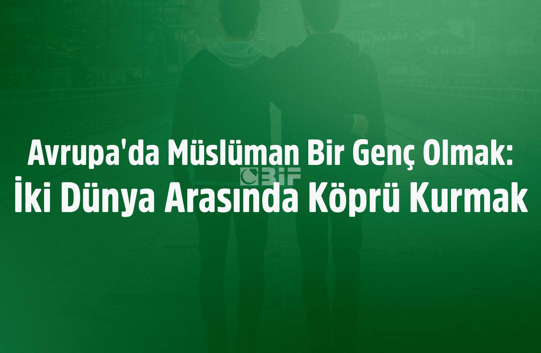 Avrupa'da Müslüman Bir Genç Olmak: İki Dünya Arasında Köprü Kurmak