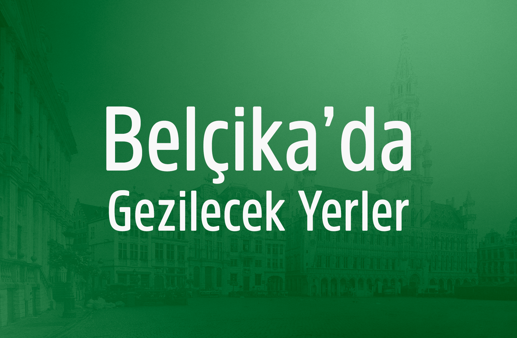 Belçika’da Gezilecek Yerler
