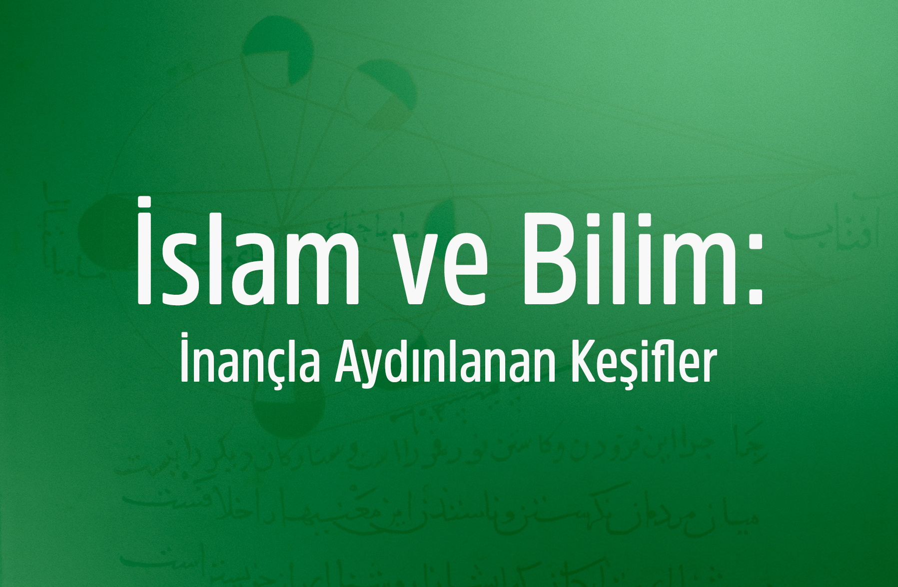 İslam ve Bilim: İnançla Aydınlanan Keşifler