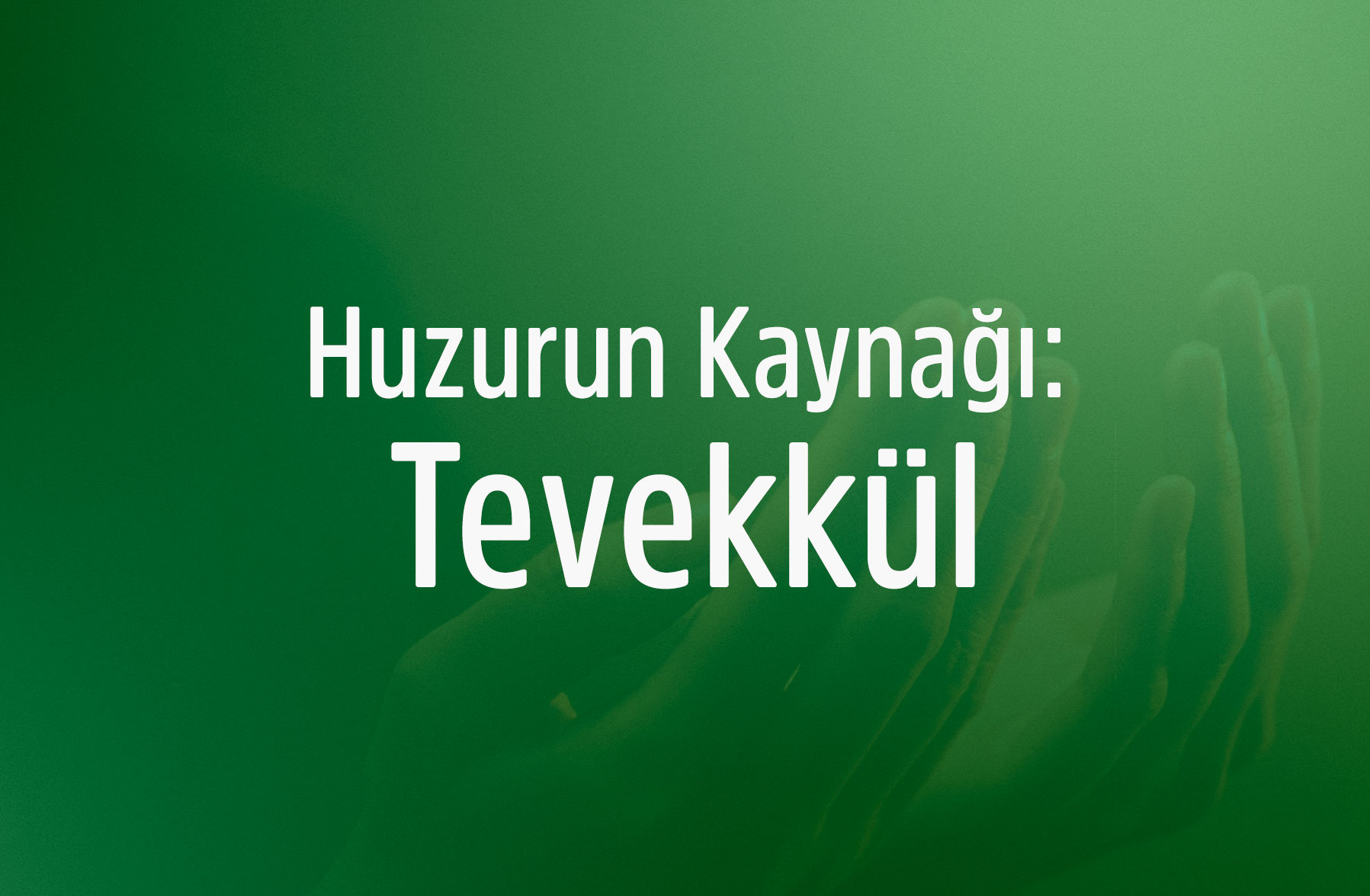 Huzurun Kaynağı Tevekkül