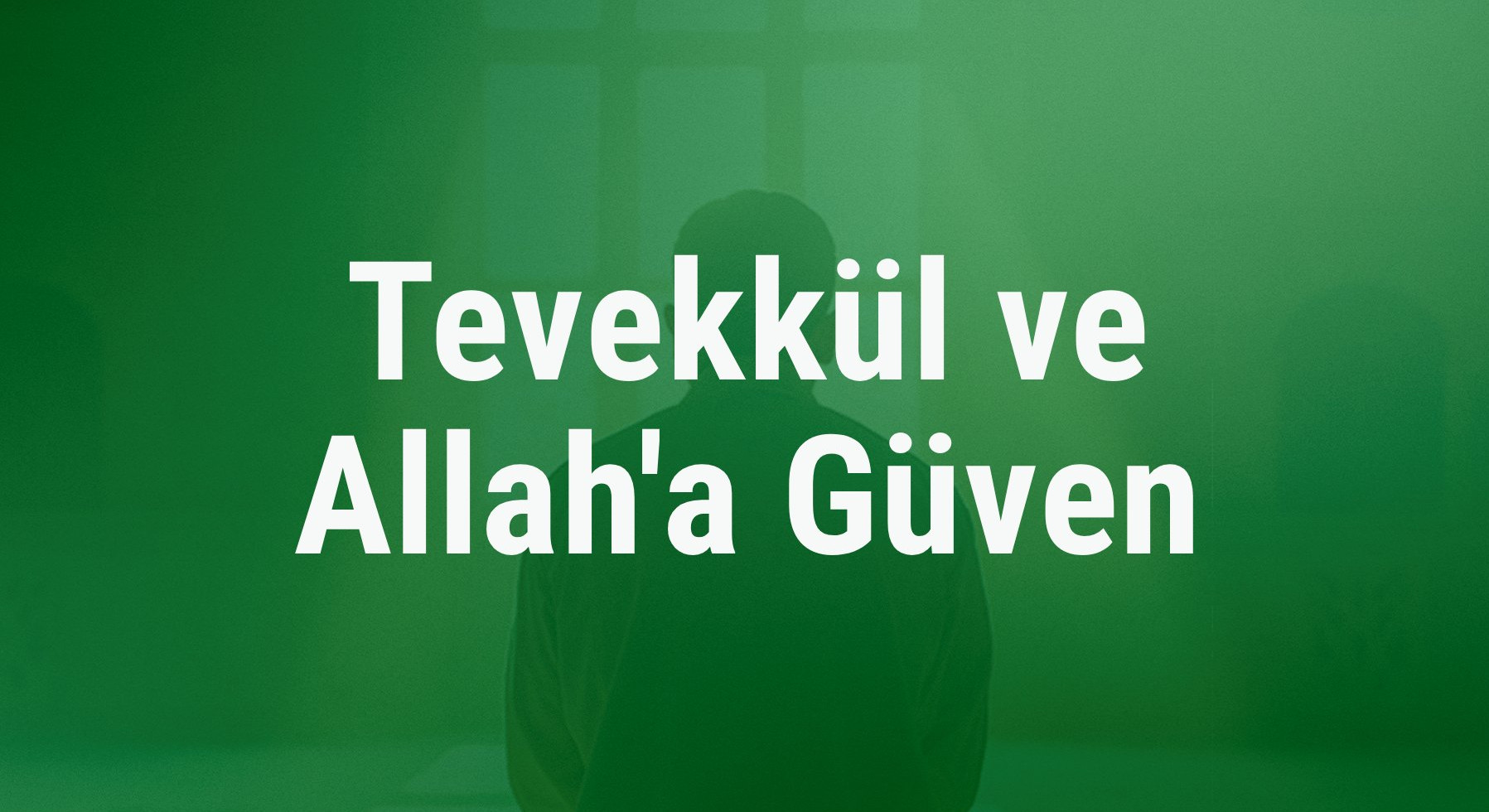 Tevekkül ve Allah'a Güven