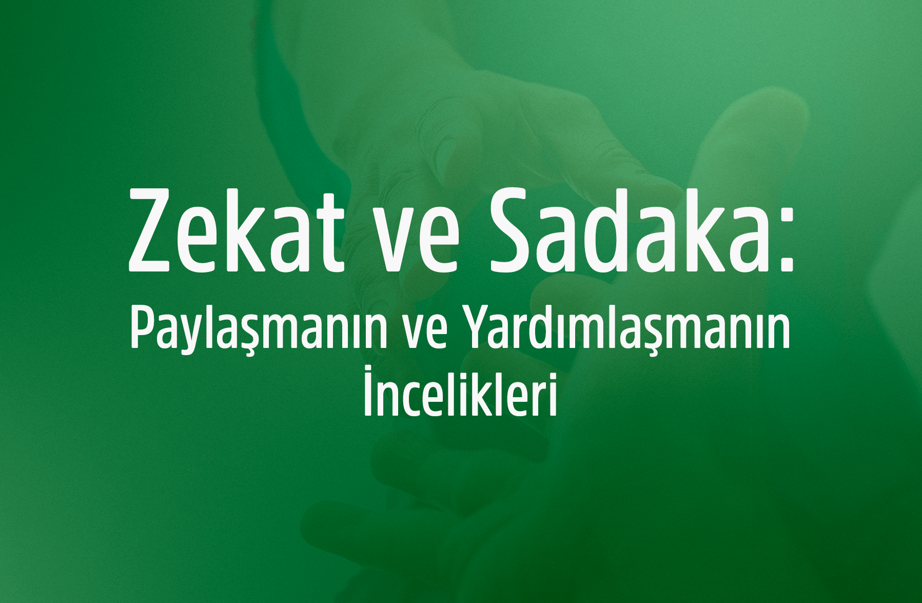 Zekat ve Sadaka: Paylaşmanın ve Yardımlaşmanın İncelikleri