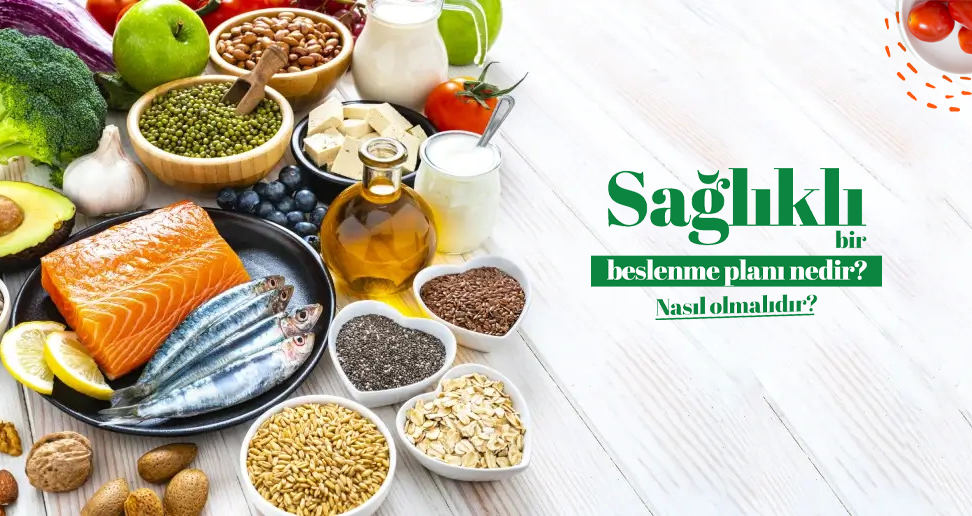 Sağlıklı Bir Beslenme Planı Nedir? Nasıl Olmalıdır?
