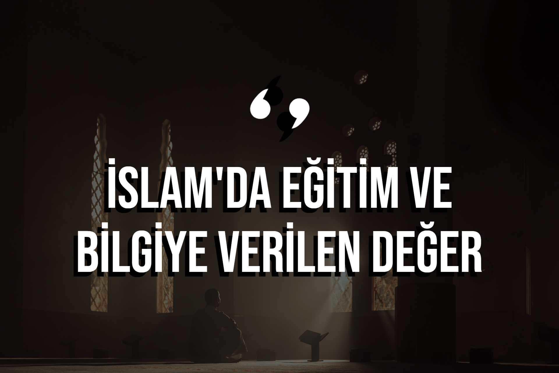İslam'da Eğitim ve Bilgiye Verilen Değer